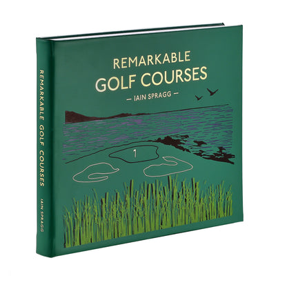 Remarkable Golf Courses: The Illustrated Guide to the World’s Most Wonderful Golf Courses
